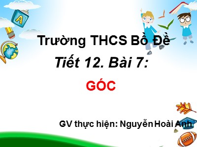 Bài giảng Hình học Lớp 6 - Tiết 17: Góc - Nguyễn Hoài Anh