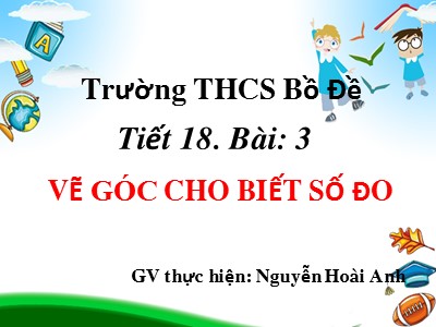 Bài giảng Hình học Lớp 6 - Tiết 18, Bài 4: Khi nào thì xoy + yoz = xoz - Nguyễn Hoài Anh