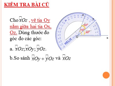 Bài giảng Hình học Lớp 6 - Tiết 21, Bài 4: Khi nào thì xôy + yôz = xôz?