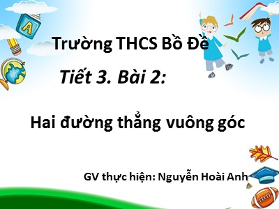 Bài giảng Hình học Lớp 6 - Tiết 3, Bài 2: Hai đường thẳng vuông góc - Nguyễn Hoài Anh