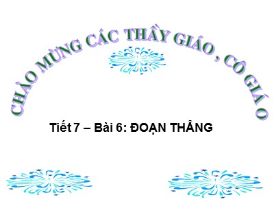 Bài giảng Hình học Lớp 6 - Tiết 7, Bài 6: Đoạn thẳng