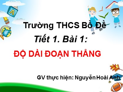 Bài giảng Hình học Lớp 6 - Tiết 8: Độ dài đoạn thẳng - Nguyễn Hoài Anh