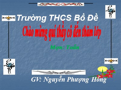 Bài giảng Hình học Lớp 7 - Tiết 25: Trường hợp bằng nhau thứ ba của tam giác góc - cạnh - góc (g.c.g) - Nguyễn Phượng Hồng