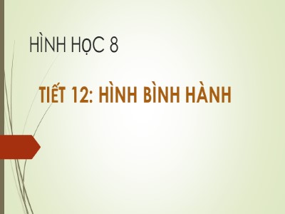 Bài giảng Hình học Lớp 8 - Tiết 12: Hình bình hành