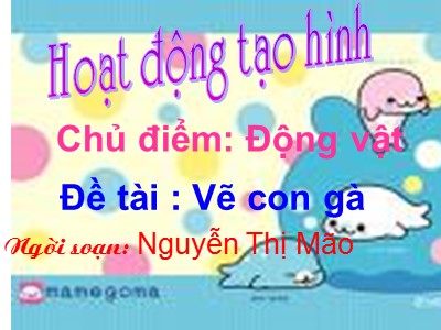 Bài giảng Hoạt động tạo hình Lớp Lá - Đề tài: Vẽ con gà - Nguyễn Thị Mão