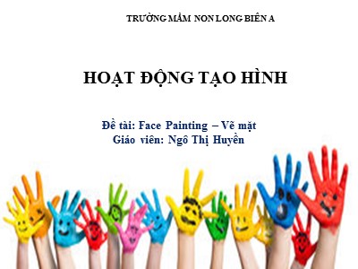 Bài giảng Hoạt động tạo hình Lớp Lá - Đề tài: Vẽ mặt - Ngô Thị Huyền