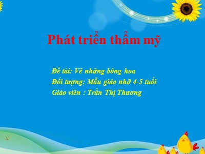 Bài giảng Hoạt động tạo hình Lớp Lá - Đề tài: Vẽ những bông hoa - Trần Thị Thương