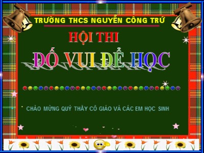 Bài giảng Hội thi đố vui Các môn Lớp 8, 9 - Trường THCS Nguyễn Công Trứ