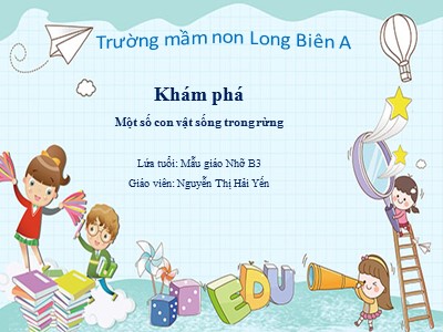 Bài giảng Khám phá khoa học Lớp Chồi - Đề tài: Một số con vật sống trong rừng - Nguyễn Thị Hải Yến