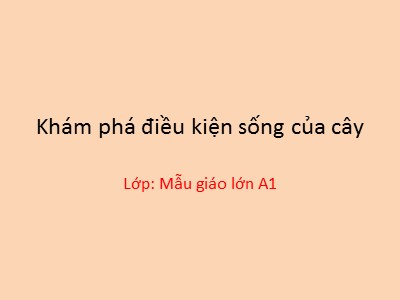 Bài giảng Khám phá khoa học Lớp Lá - Đề tài: Khám phá điều kiện sống của cây