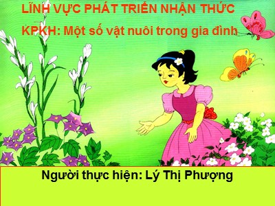 Bài giảng Khám phá khoa học Lớp Lá - Đề tài: Một số vật nuôi trong gia đình - Lý Thị Phượng