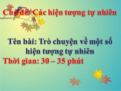 Bài giảng Khám phá khoa học Lớp Lá - Đề tài: Trò chuyện về một số hiện tượng tự nhiên - Trường Mầm non Long Biên A