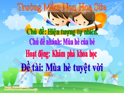 Bài giảng Khám phá khoa học Lớp Mầm - Đề tài: Mùa hè tuyệt vời - Trường Mầm Non Hoa Sữa