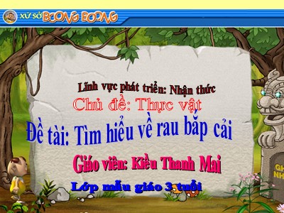 Bài giảng Khám phá khoa học Lớp Mầm - Đề tài: Tìm hiểu về rau bắp cải - Kiều Thanh Mai