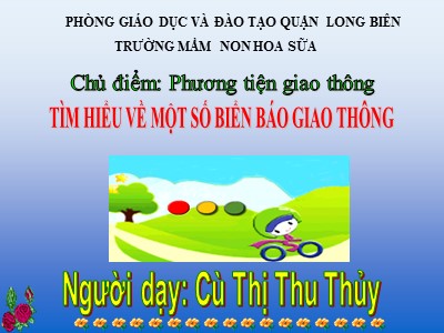 Bài giảng Khám phá xã hội Lớp Lá - Đề tài: Bé biết gì về biển báo giao thông? - Cù Thị Thu Thủy