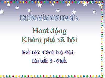 Bài giảng Khám phá xã hội Lớp Lá - Đề tài: Chú bộ đội - Trường Mầm non Hoa Sữa