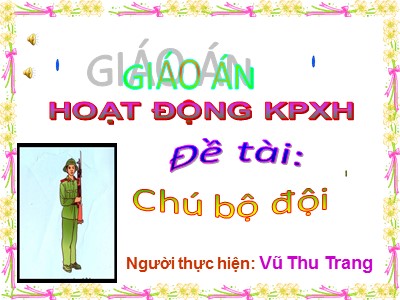 Bài giảng Khám phá xã hội Lớp Lá - Đề tài: Chú bồ đội - Vũ Thu Trang