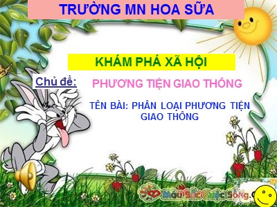 Bài giảng Khám phá xã hội Lớp Lá - Đề tài: Phân loại phương tiện giao thông - Trường Mầm non Hoa Sen