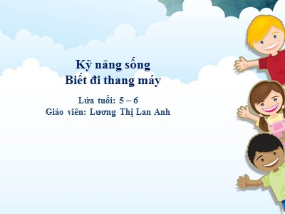 Bài giảng Kĩ năng sống Lớp Lá - Đề tài: Biết đi thang máy - Lương Thị Lan Anh