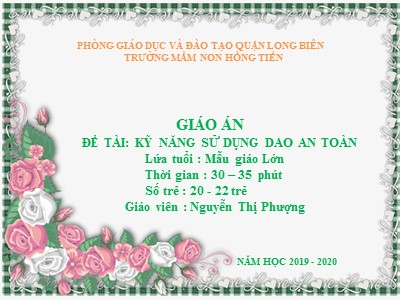 Bài giảng Kĩ năng sống Lớp Lá - Đề tài: Kỹ năng sử dụng dao an toàn - Năm học 2019-2020 - Nguyễn Thị Phượng