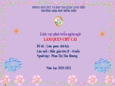 Bài giảng Làm quen chữ cái Lớp Lá - Chủ đề: Làm quen chữ cái h, k - Năm học 2020-2021 - Phan Thị Thu Hương