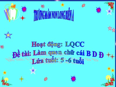 Bài giảng Làm quen chữ cái Lớp Lá - Đề tài: Làm quen chữ cái b, d, đ - Trường Mầm non Long Biên A