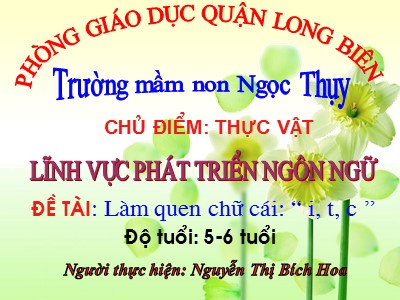 Bài giảng Làm quen chữ cái Lớp Lá - Đề tài: Làm quen chữ cái i, t, c - Nguyễn Thị Bích Hoa