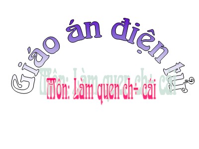 Bài giảng Làm quen chữ cái Lớp Lá - Đề tài: Làm quen chữ cái l, m, n - Nguyễn Thị Thanh Huyền