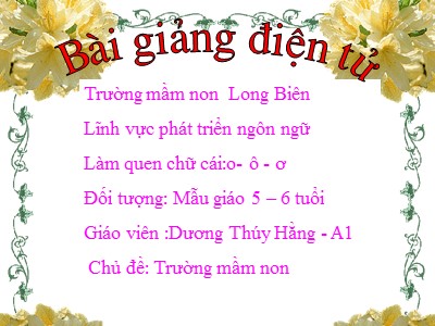 Bài giảng Làm quen chữ cái Lớp Lá - Đề tài: Làm quen chữ cái o, ô, ơ - Dương Thúy Hằng