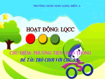 Bài giảng Làm quen chữ cái Lớp Lá - Đề tài: Trò chơi chữ cái s, x - Trường Mầm non Long Biên