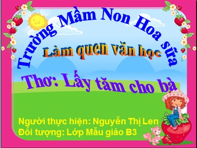 Bài giảng Làm quen văn học Lớp Chồi - Đề tài: Thơ Lấy tăm cho bà - Nguyễn Thị Len