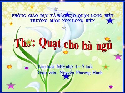 Bài giảng Làm quen văn học Lớp Chồi - Đề tài: Thơ Quạt cho bà ngủ - Nguyễn Phương Hạnh
