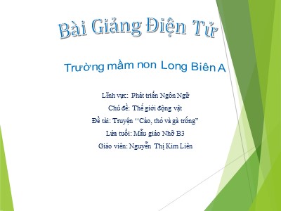 Bài giảng Làm quen văn học Lớp Chồi - Đề tài: Truyện Cáo, Thỏ và Gà trống - Nguyễn Thị Kim Liên