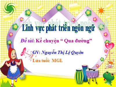 Bài giảng Làm quen văn học Lớp Lá - Đề tài: Kể chuyện Qua đường - Nguyễn Thị Lệ Quyên