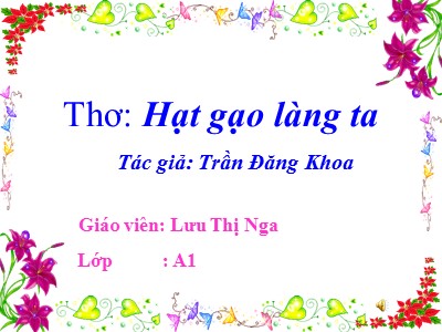 Bài giảng Làm quen văn học Lớp Lá - Đề tài: Thơ Hạt gạo làng ta - Lưu Thị Nga