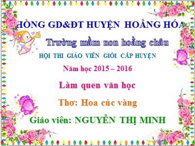 Bài giảng Làm quen văn học Lớp Lá - Đề tài: Thơ Hoa cúc vàng - Năm học 2015-2016 - Nguyễn Thị Minh