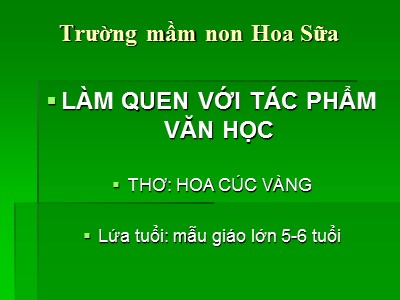 Bài giảng Làm quen văn học Lớp Lá - Đề tài: Thơ Hoa cúc vàng - Trường mầm non Hoa Sữa