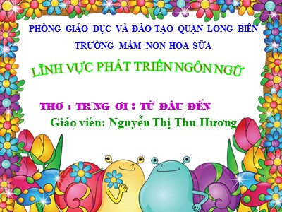 Bài giảng Làm quen văn học Lớp Lá - Đề tài: Thơ Trăng ơi từ đâu đến - Nguyễn Thị Thu Hương