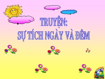 Bài giảng Làm quen văn học Lớp Lá - Đề tài: Truyện Sự tích ngày và đêm - Trường Mầm non Ngọc Thụy