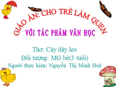 Bài giảng Làm quen văn học Lớp Mầm - Đề tài: Thơ Cây dây leo - Nguyễn Thị Minh Hu