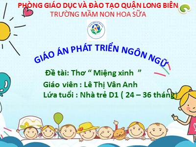 Bài giảng Làm quen văn học Lớp Nhà trẻ - Đề tài: Thơ Miệng xinh - Lê Thị Vân Anh