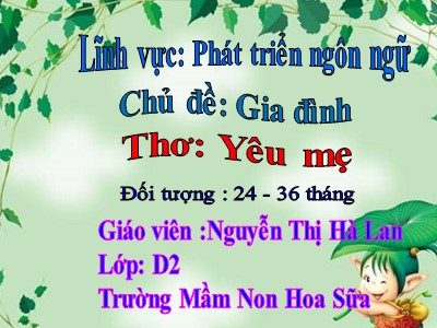 Bài giảng Làm quen văn học Lớp Nhà trẻ - Đề tài: Thơ Yêu mẹ - Nguyễn Thị Hà Lan