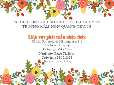 Bài giảng Làm quen với toán Lớp Chồi - Đề tài: Dạy trẻ ghép đôi tương ứng 1-1 - Năm học 2016-2017- Phạm Thị Hiền