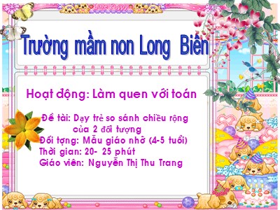 Bài giảng Làm quen với toán Lớp Chồi - Đề tài: Dạy trẻ so sánh chiều rộng của 2 đối tượng - Nguyễn Thị Thu Trang