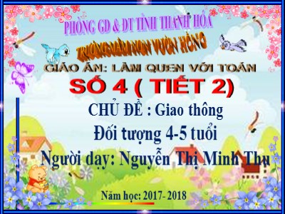 Bài giảng Làm quen với toán Lớp Chồi - Đề tài: Số 4 (Tiết 2) - Năm học 2017-2018 - Nguyễn Thị Minh Thu