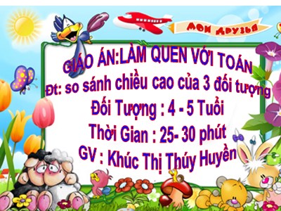 Bài giảng Làm quen với toán Lớp Chồi - Đề tài: So sánh chiều cao của 3 đối tượng - Khúc Thị Thúy Huyền