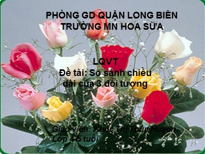 Bài giảng Làm quen với toán Lớp Chồi - Đề tài: So sánh chiều dài của 3 đối tượng - Khúc Thị Thúy Huyền