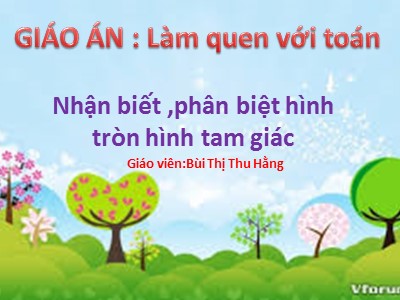 Bài giảng Làm quen với toán Lớp Lá - Đề tài: Nhận biết ,phân biệt hình tròn hình tam giác - Bùi Thị Thu Hằng