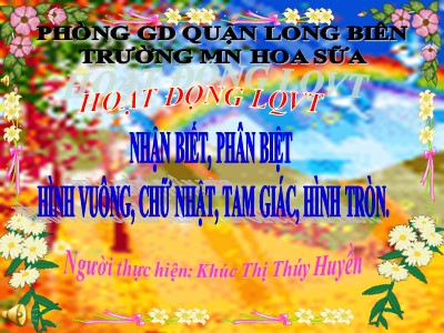 Bài giảng Làm quen với toán Lớp Lá - Đề tài: Nhận biết, phân biệt hình vuông, chữ nhật, tam giác, hình tròn - Khúc Thị Thúy Huyền