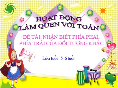 Bài giảng Làm quen với toán Lớp Lá - Đề tài: Nhận biết phía phải, phía trái của đối tượng khác - Trường Mầm non Hồng Tiến